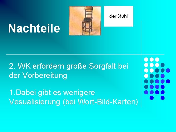 Nachteile 2. WK erfordern große Sorgfalt bei der Vorbereitung 1. Dabei gibt es wenigere