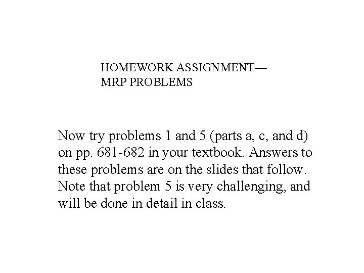 HOMEWORK ASSIGNMENT— MRP PROBLEMS Now try problems 1 and 5 (parts a, c, and