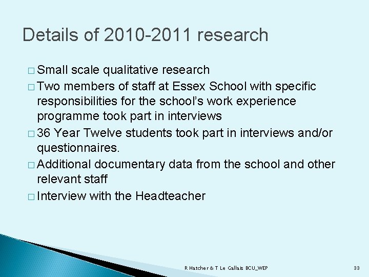 Details of 2010 -2011 research � Small scale qualitative research � Two members of