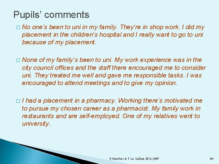 Pupils’ comments � No one’s been to uni in my family. They’re in shop