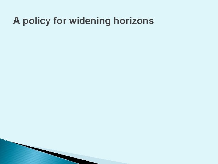 A policy for widening horizons 