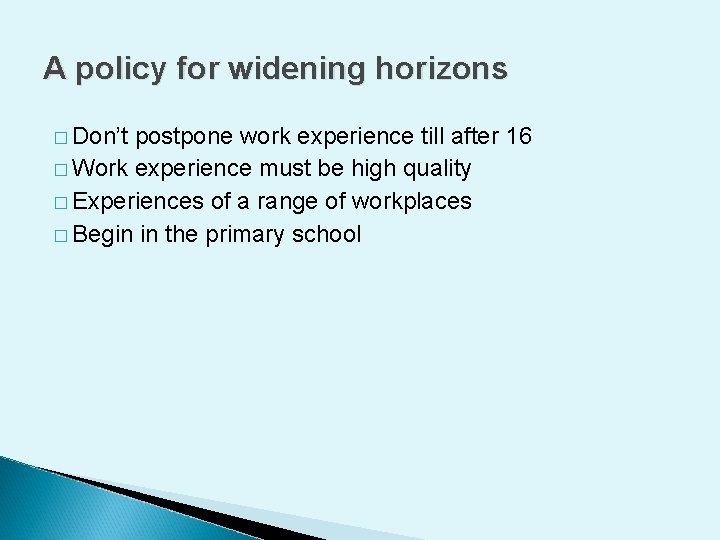A policy for widening horizons � Don’t postpone work experience till after 16 �