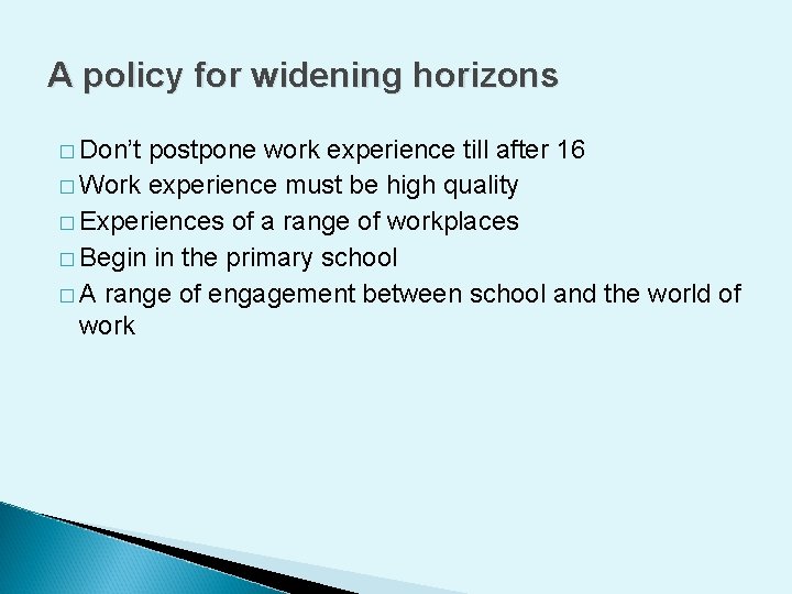 A policy for widening horizons � Don’t postpone work experience till after 16 �