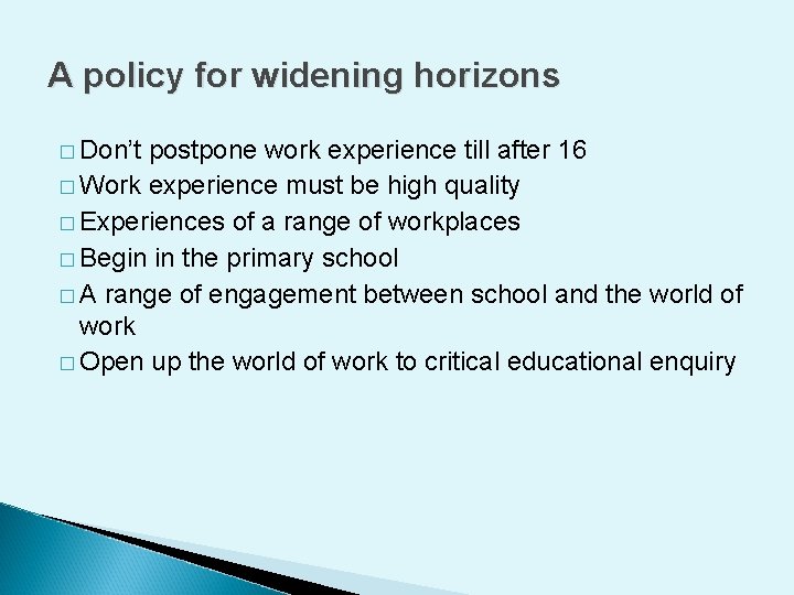 A policy for widening horizons � Don’t postpone work experience till after 16 �