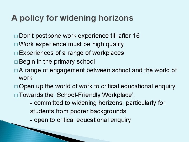 A policy for widening horizons � Don’t postpone work experience till after 16 �
