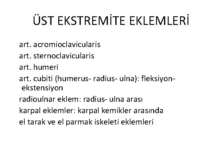 ÜST EKSTREMİTE EKLEMLERİ art. acromioclavicularis art. sternoclavicularis art. humeri art. cubiti (humerus- radius- ulna):