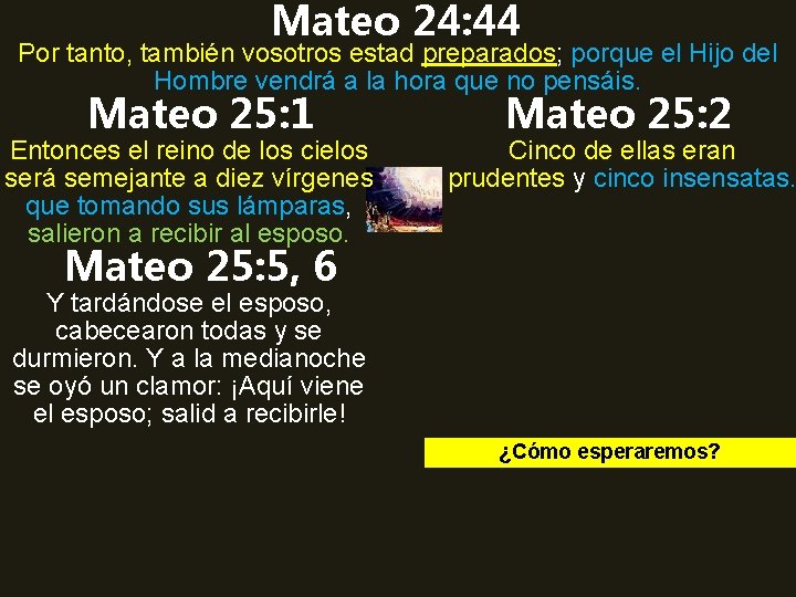 Mateo 24: 44 Por tanto, también vosotros estad preparados; porque el Hijo del Hombre