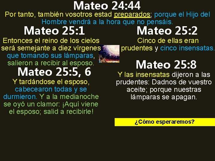 Mateo 24: 44 Por tanto, también vosotros estad preparados; porque el Hijo del Hombre