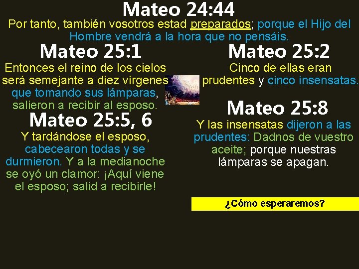 Mateo 24: 44 Por tanto, también vosotros estad preparados; porque el Hijo del Hombre