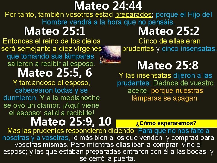 Mateo 24: 44 Por tanto, también vosotros estad preparados; porque el Hijo del Hombre