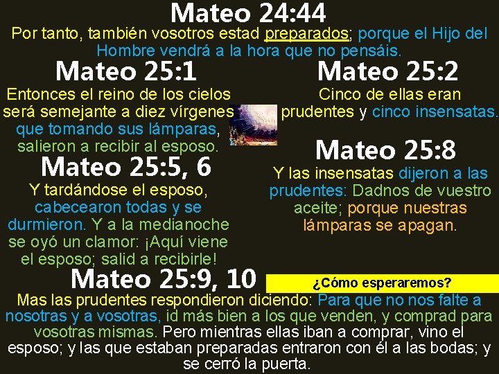 Mateo 24: 44 Por tanto, también vosotros estad preparados; porque el Hijo del Hombre