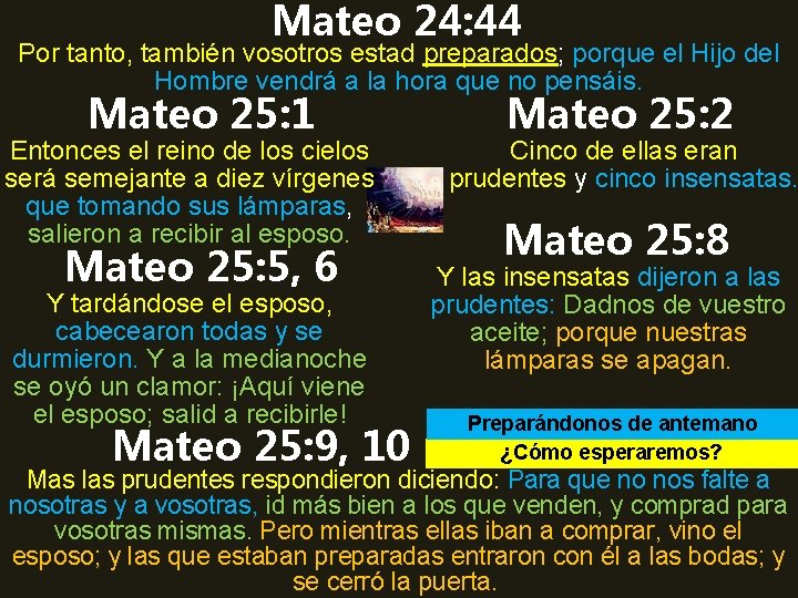 Mateo 24: 44 Por tanto, también vosotros estad preparados; porque el Hijo del Hombre