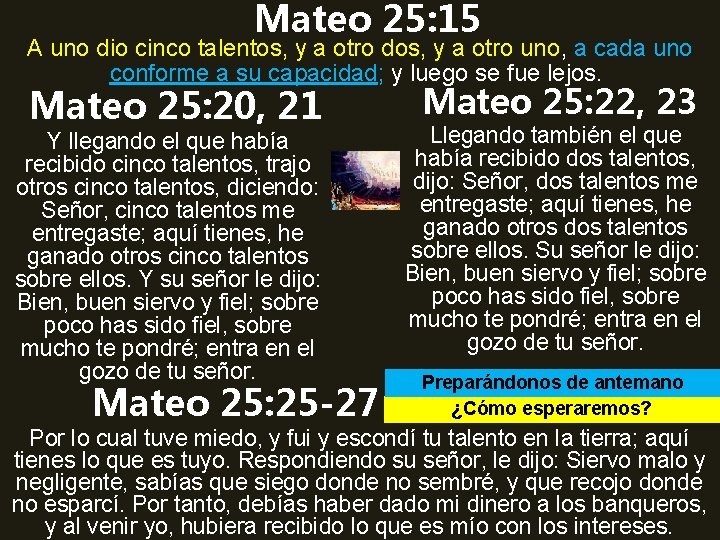 Mateo 25: 15 A uno dio cinco talentos, y a otro dos, y a