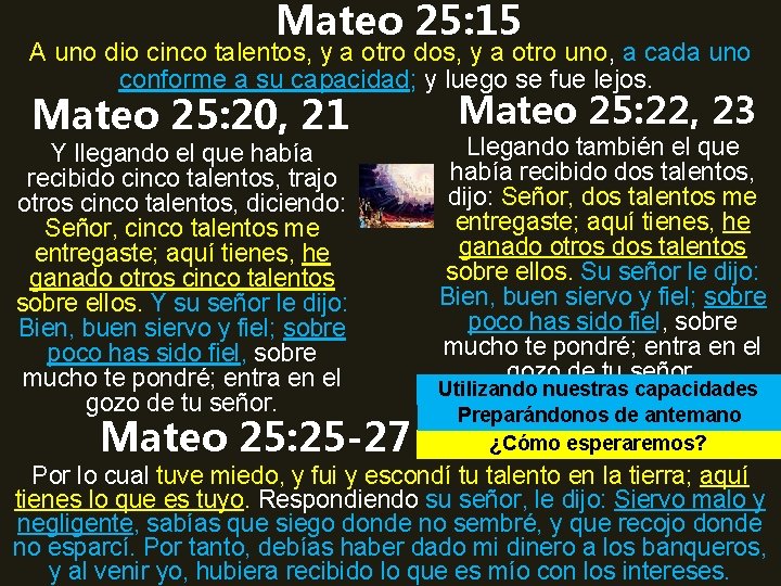 Mateo 25: 15 A uno dio cinco talentos, y a otro dos, y a