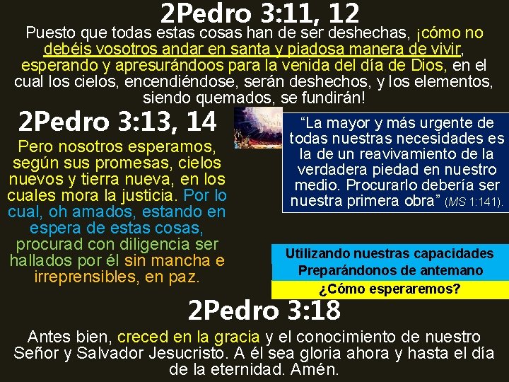 2 Pedro 3: 11, 12 Puesto que todas estas cosas han de ser deshechas,