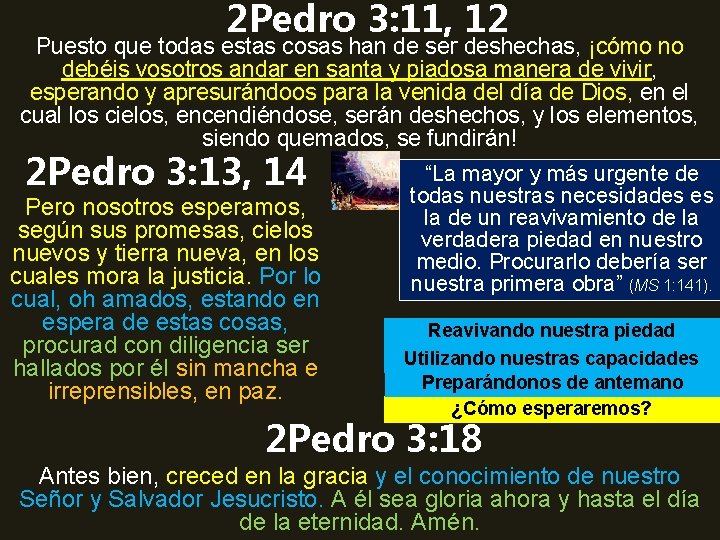 2 Pedro 3: 11, 12 Puesto que todas estas cosas han de ser deshechas,