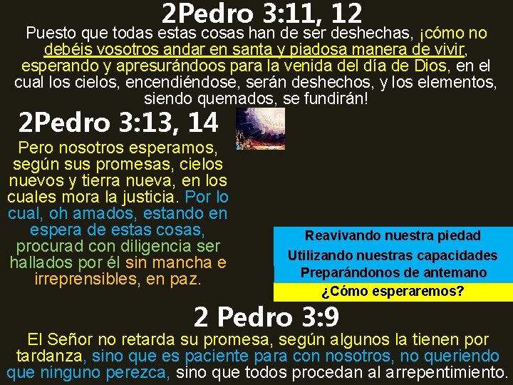 2 Pedro 3: 11, 12 Puesto que todas estas cosas han de ser deshechas,