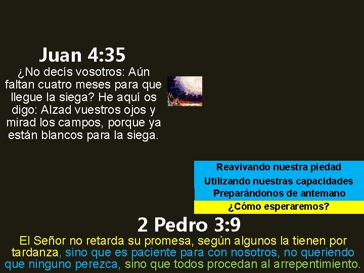 Juan 4: 35 ¿No decís vosotros: Aún faltan cuatro meses para que llegue la