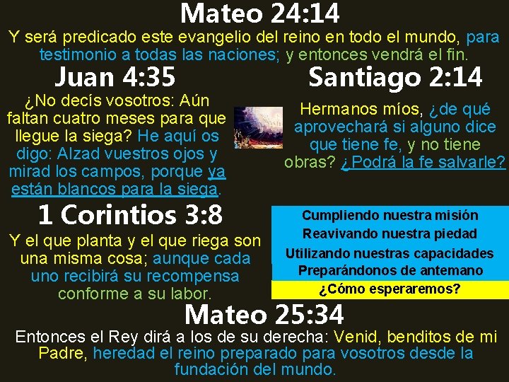 Mateo 24: 14 Y será predicado este evangelio del reino en todo el mundo,