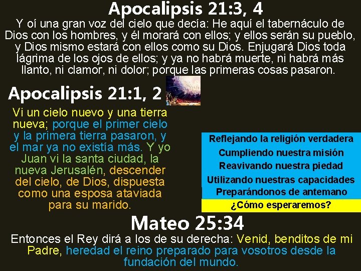 Apocalipsis 21: 3, 4 Y oí una gran voz del cielo que decía: He