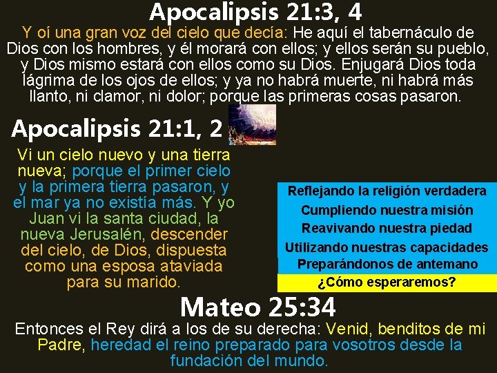 Apocalipsis 21: 3, 4 Y oí una gran voz del cielo que decía: He