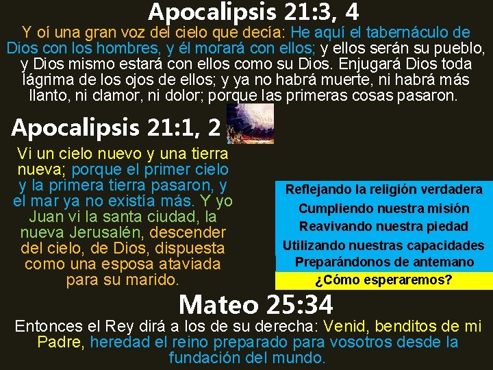 Apocalipsis 21: 3, 4 Y oí una gran voz del cielo que decía: He