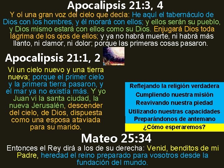 Apocalipsis 21: 3, 4 Y oí una gran voz del cielo que decía: He