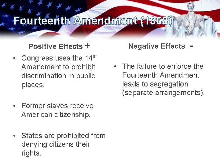 Fourteenth Amendment (1868) Positive Effects + • Congress uses the 14 th Amendment to