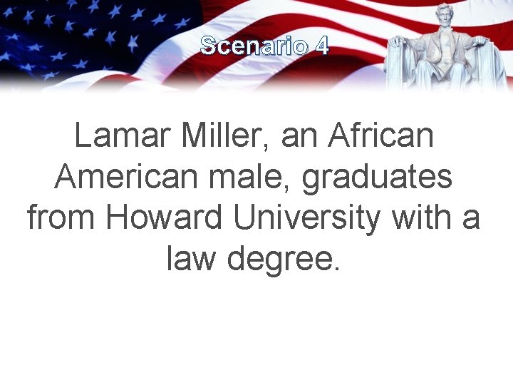 Scenario 4 Lamar Miller, an African American male, graduates from Howard University with a