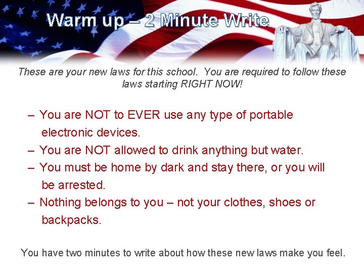 Warm up – 2 Minute Write These are your new laws for this school.