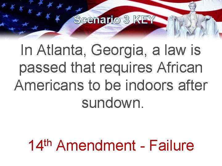 Scenario 3 KEY In Atlanta, Georgia, a law is passed that requires African Americans