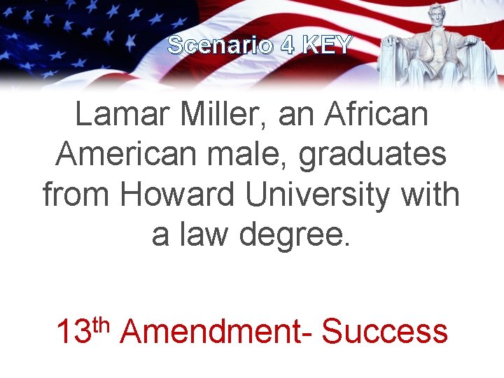 Scenario 4 KEY Lamar Miller, an African American male, graduates from Howard University with