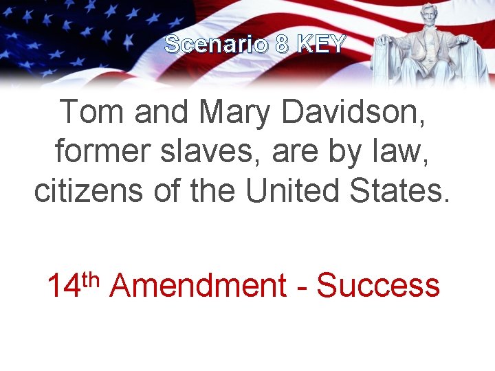 Scenario 8 KEY Tom and Mary Davidson, former slaves, are by law, citizens of