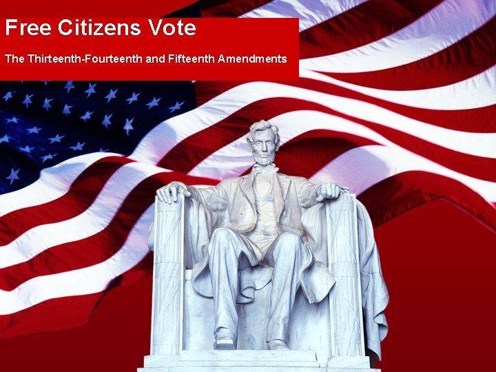Free Citizens Vote Thirteenth-Fourteenth and Fifteenth Amendments 