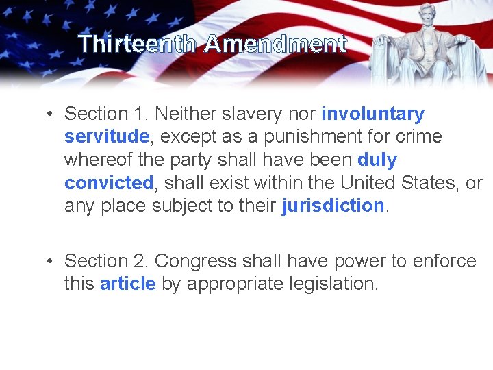 Thirteenth Amendment • Section 1. Neither slavery nor involuntary servitude, except as a punishment