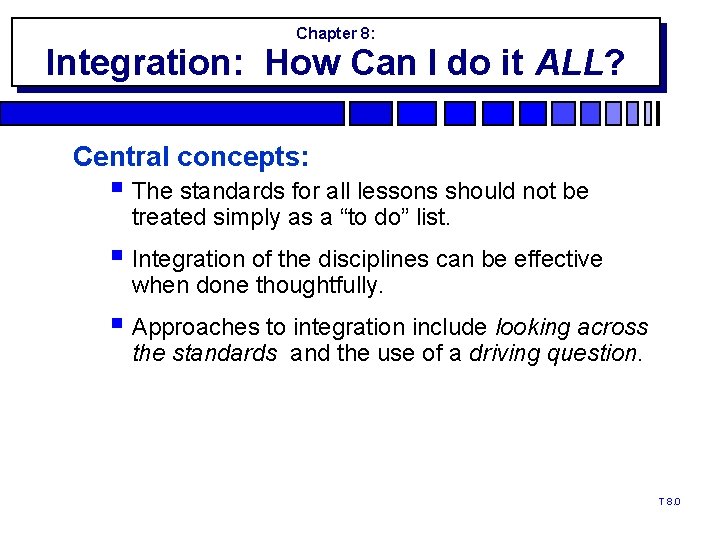 Chapter 8: Integration: How Can I do it ALL? Central concepts: § The standards