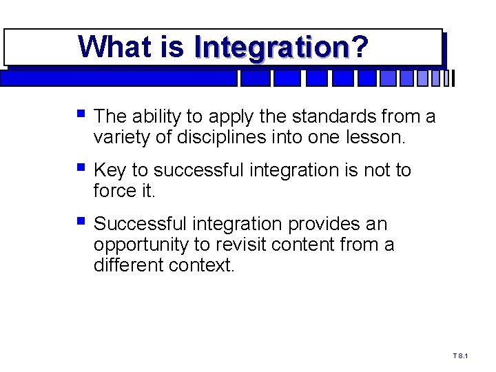 What is Integration? Integration § The ability to apply the standards from a variety