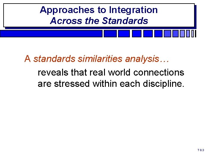 Approaches to Integration Across the Standards A standards similarities analysis… reveals that real world