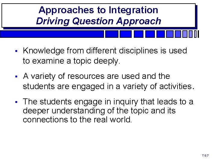 Approaches to Integration Driving Question Approach § Knowledge from different disciplines is used to