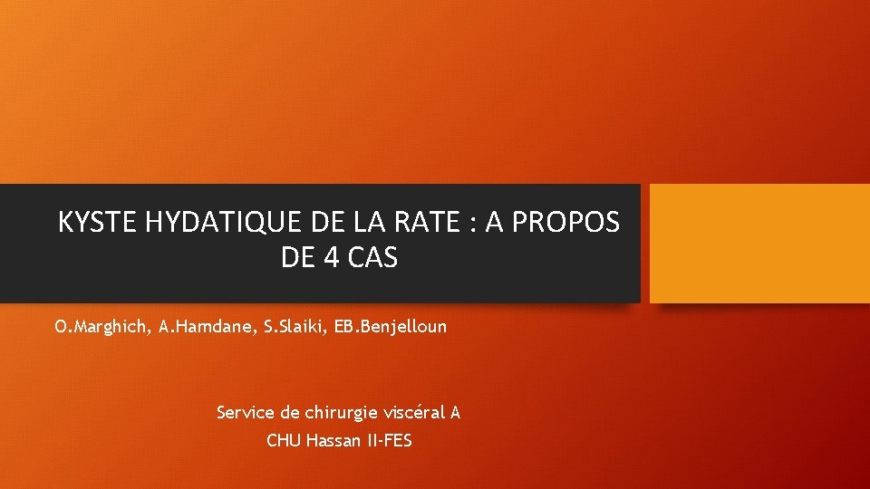 KYSTE HYDATIQUE DE LA RATE : A PROPOS DE 4 CAS O. Marghich, A.