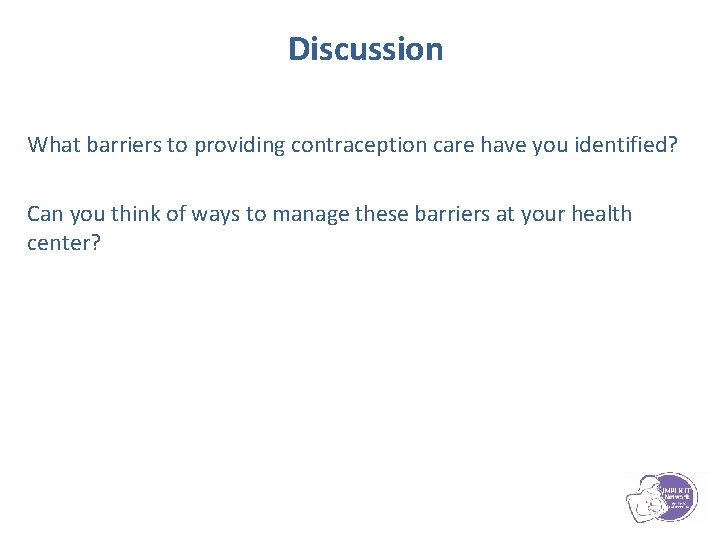 Discussion What barriers to providing contraception care have you identified? Can you think of