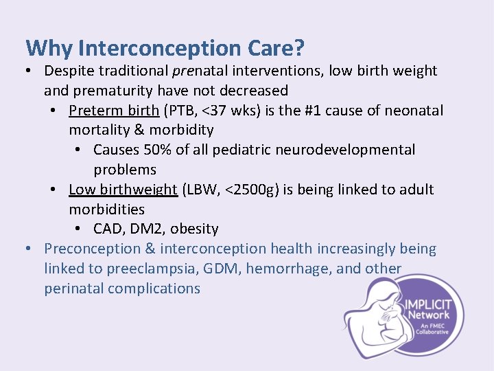 Why Interconception Care? • Despite traditional prenatal interventions, low birth weight and prematurity have