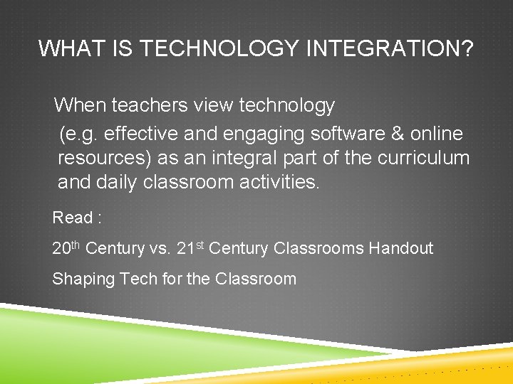 WHAT IS TECHNOLOGY INTEGRATION? When teachers view technology (e. g. effective and engaging software