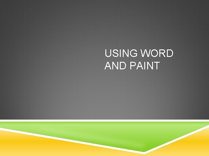USING WORD AND PAINT 