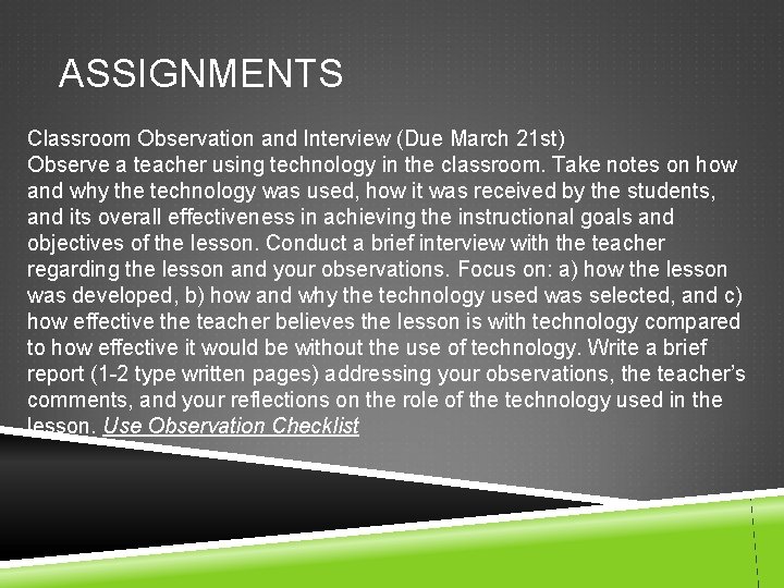 ASSIGNMENTS Classroom Observation and Interview (Due March 21 st) Observe a teacher using technology