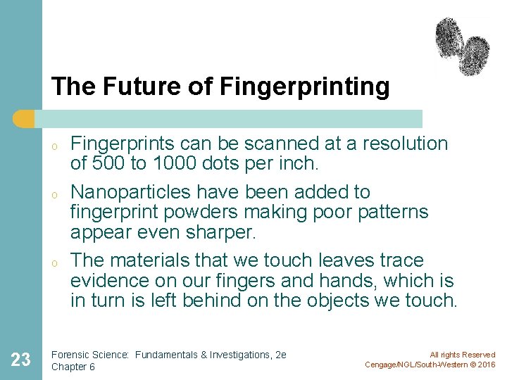 The Future of Fingerprinting o o o 23 Fingerprints can be scanned at a