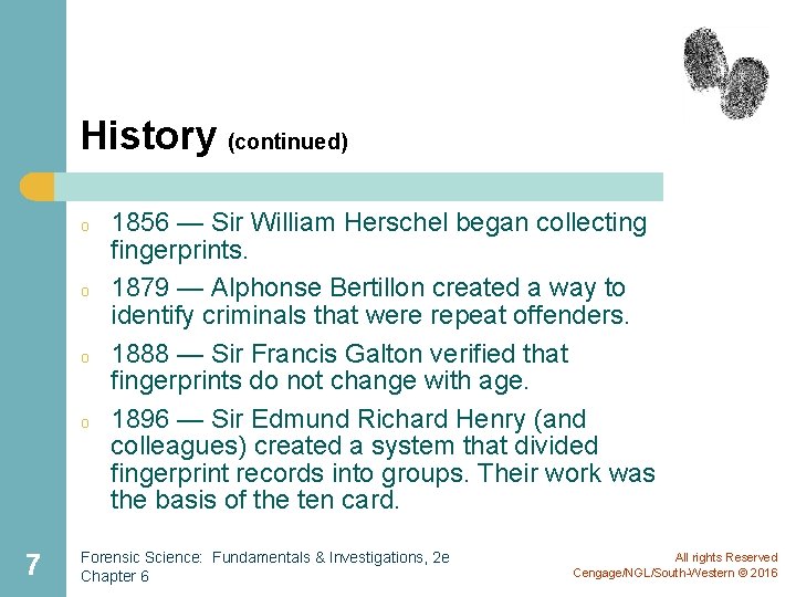 History (continued) o o 7 1856 — Sir William Herschel began collecting fingerprints. 1879