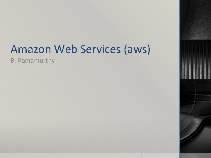 Amazon Web Services (aws) B. Ramamurthy 