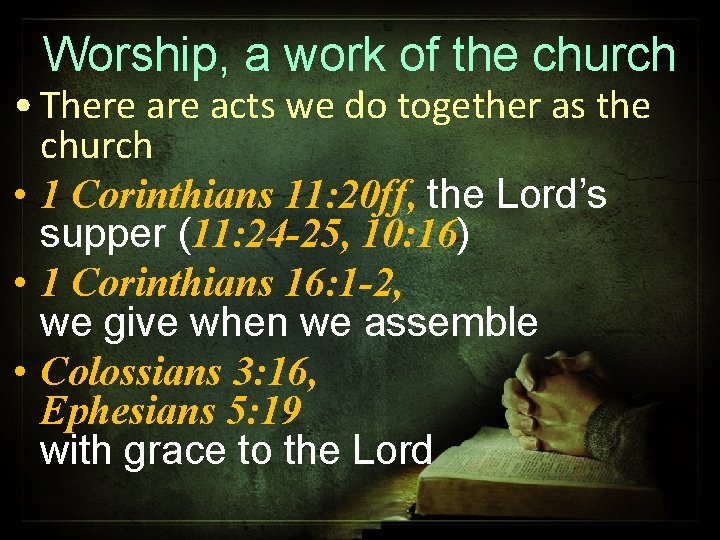 Worship, a work of the church • There acts we do together as the