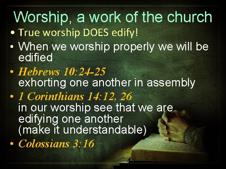 Worship, a work of the church • True worship DOES edify! • When we